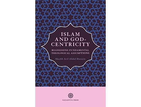 Livro Islam and GodCentricity Reassessing Fundamental Theological Assumptions de Arif Abdul Hussain (Inglês)