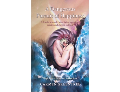 Livro A Dangerous Pursuit of Happiness: A female pro surfer's terrifying memoir of surviving abduction in India Carmen Greentree (Inglês)
