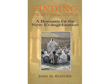 Livro Finding the Historical Church a Hopeful Contribution to the New Evangelization de John Redford (Inglês)