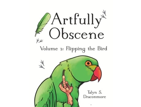 Livro Artfully Obscene Volume 2 Flipping The Bird De Talyn S Draconmore (inglês)