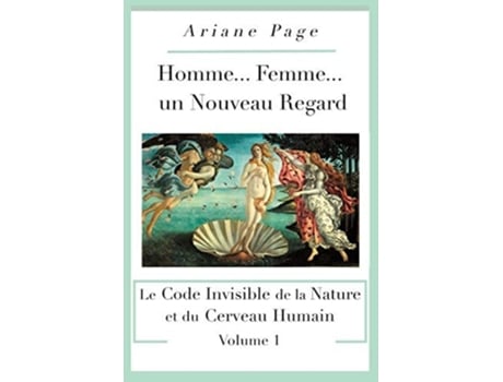 Livro Homme... Femme...un Nouveau Regard Le Code Invisible De La Nature Et Du Cerveau Humain -volume 1 De Ariane Page (francês)