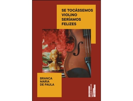 Livro Se Tocássemos Violino Seríamos Felizes De Branca Maria De Paula (português Do Brasil)