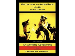 Livro On the Way to Ayers Rock Uluru Virtual Exhibition de Cassandra Turnbull (Inglês)
