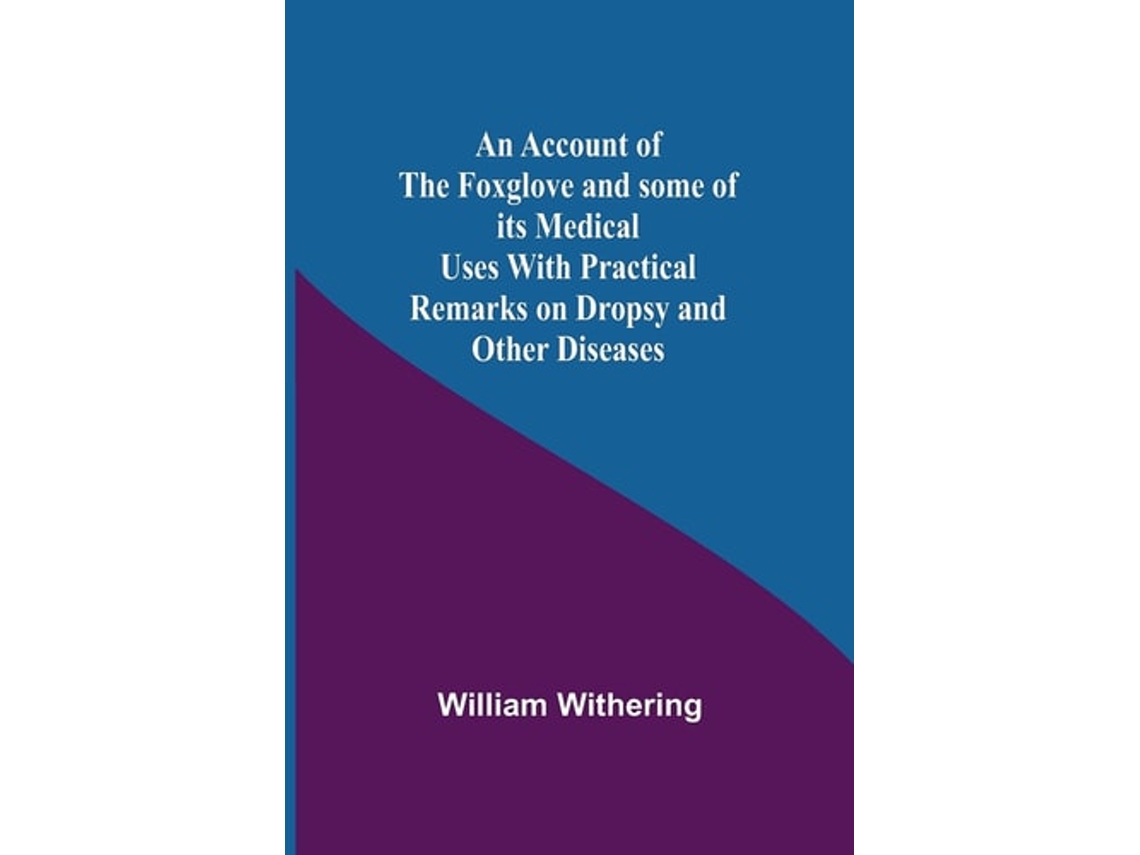 Livro An Account Of The Foxglove And Some Of Its Medical Uses With Practical Remarks On Dropsy And Other Diseases De William Withering (inglês)