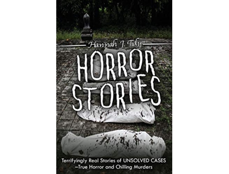 Livro Horror Stories Terrifyingly Real Stories of Unsolved Cases True Horror and Chilling Murders de Hannah Tidy (Inglês)