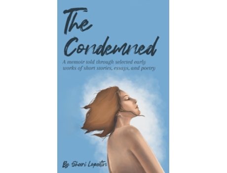 Livro The Condemned A memoir told through selected early works of short stories, essays, and poetry de Shari Lopatin (Inglês)