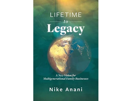 Livro Lifetime to Legacy A New Vision for Multigenerational Family Businesses de Nike Anani (Inglês)