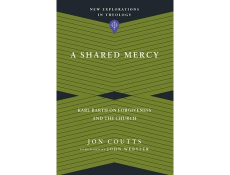 Livro a shared mercy - karl barth on forgiveness and the church de jon coutts,john webster (inglês)