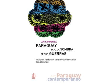 Livro Paraguay Bajo La Sombra De Sus Guerras de Luc Capdevila (Espanhol)