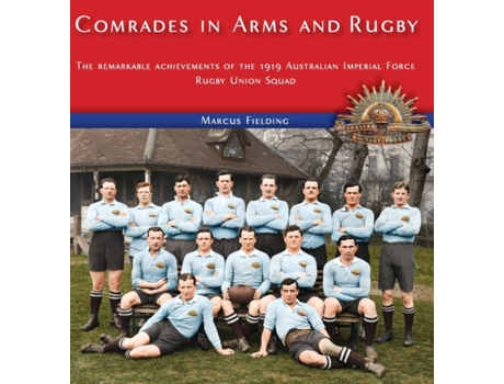 Livro Comrades in Arms and Rugby: The remarkable achievements of the 1919 Australian Imperial Force Rugby Union Squad Marcus Fielding (Inglês)