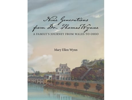Livro Nine Generations From Dr. Thomas Wynne A Familys Journey From Wales To Ohio De Mary Ellen Wynn (inglês - Capa Dura)