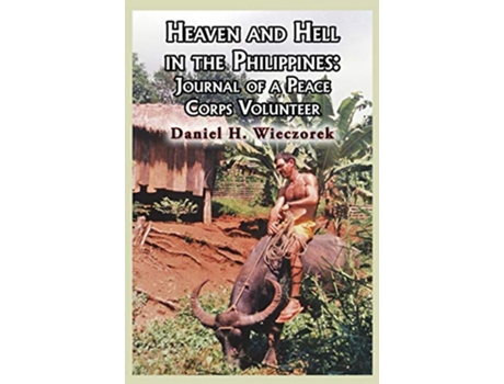Livro Heaven and Hell in the Philippines Journal of a Peace Corps Volunteer de Daniel H Wieczorek (Inglês)