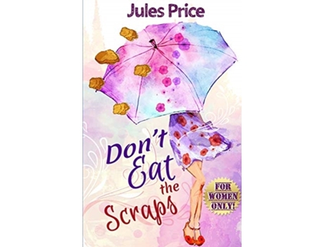 Livro Don't Eat the Scraps: and other powerful “Jules’ Rules” for Success in any New Relationship! Jules Price (Inglês)