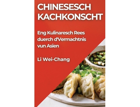 Livro Chinesesch Kachkonscht Eng Kulinaresch Rees duerch dVermachtnis vun Asien de Li Wei-Chang (Inglês)
