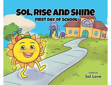 Livro Sol, Rise And Shine First Day Of School De Sol Love (inglês - Capa Dura)