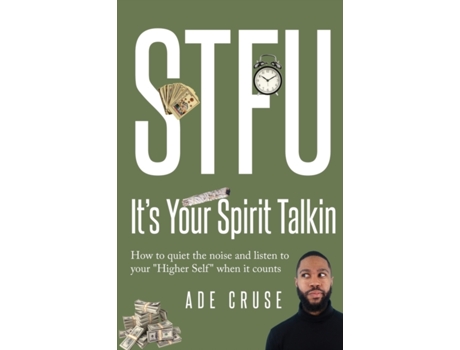 Livro STFU It's Your Spirit Talkin: How to quiet the noise and listen to your 'Higher Self' when it counts Ade Cruse (Inglês)