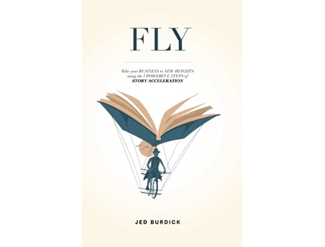 Livro Fly Take Your Business To New Heights Using The 7 Powerful Steps Of Story Acceleration de Burdick Jed (Inglês)