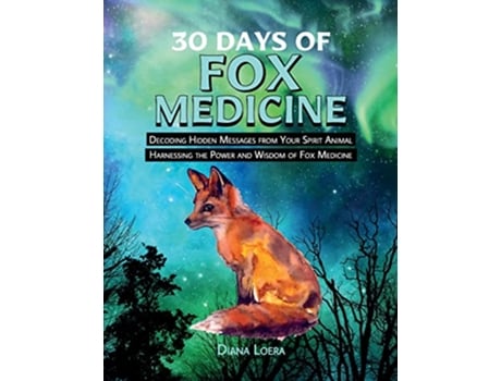 Livro 30 Days of Fox Medicine Decoding Hidden Messages from Your Spirit Animal Harnessing the Power and Wisdom of Fox Medicine de Diana Loera (Inglês)
