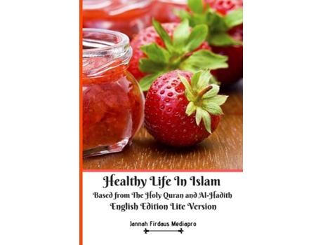 Livro Healthy Life In Islam Based From The Holy Quran And Al-hadith English Edition Lite Version De Jannah Firdaus Mediapro (inglês)