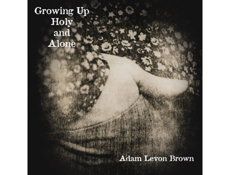 Livro Growing Up Holy And Alone De Adam Levon Brown (inglês)