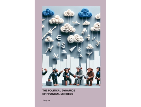 Livro The Political Dynamics of Financial Monkeys and Clouds de Terry Jox (Inglês)