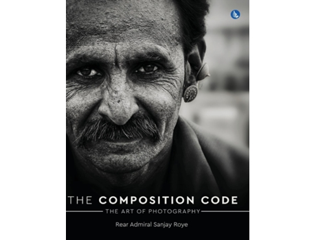 Livro The Composition Code - The Art of Photography de Rear Admiral Sanjay Roye (Inglês)