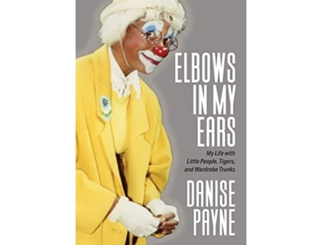 Livro Elbows in My Ears My Life with Little People Tigers and Wardrobe Trunks de Danise Payne (Inglês - Capa Dura)