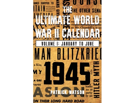 Livro The Ultimate World War II Calendar Volume I January to June de Patrick Watson (Inglês)