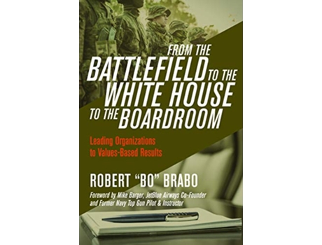 Livro From the Battlefield to the White House to the Boardroom Leading Organizations to ValuesBased Results de Robert Bo Brabo (Inglês)