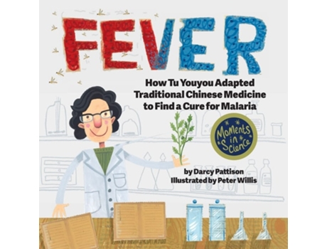 Livro Fever How Tu Youyou Adapted Traditional Chinese Medicine To Find A Cure For Malaria De Darcy Pattison E Peter Willis (inglês)