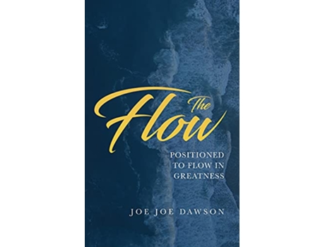 Livro The Flow Positioned To Flow In Greatness de Joe Joe Dawson (Inglês)