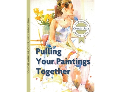 Livro Pulling Your Paintings Together De Charles Reid (inglês - Capa Dura)