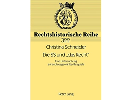 Livro Die SS und «das Recht» Eine Untersuchung anhand ausgewählter Beispiele Rechtshistorische Reihe German Edition de Christina Schneider (Alemão)
