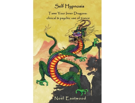 Livro Self Hypnosis Tame Your Inner Dragons: Clinical and Psychic Use of Trance Noel Eastwood (Inglês)