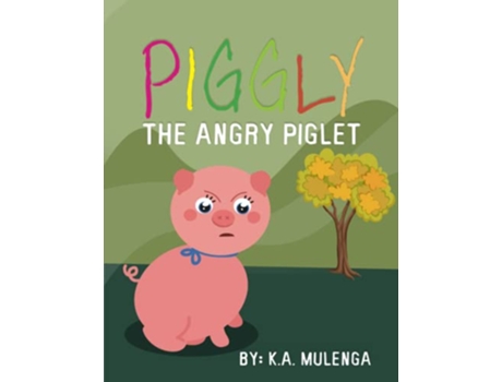 Livro Piggly the Angry Piglet A cute and educational story about anger for kids ages 1346 de KA Mulenga (Inglês)