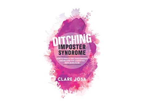 Livro Ditching Imposter Syndrome How To Finally Feel Good Enough And Become The Leader You Were Born To Be de Clare Josa (Inglês)