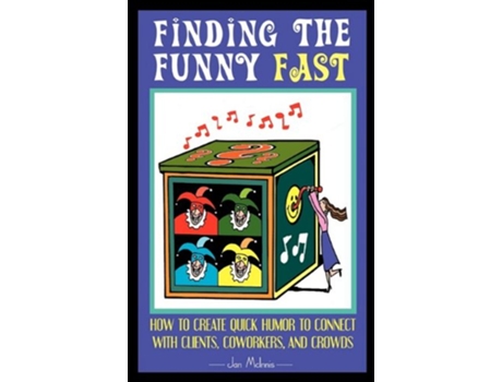 Livro Finding The Funny Fast How to Create Quick Humor to Connect with Clients Coworkers and Crowds de Jan Mcinnis (Inglês)