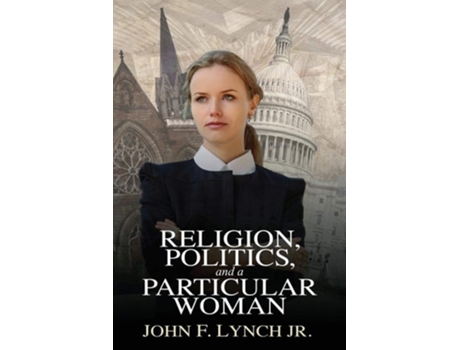Livro Religion, Politics, and a Particular Woman de John F Jr Lynch (Inglês)