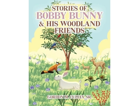 Livro Stories of Bobby Bunny and His Woodland Friends de Gordon M Culley (Inglês)