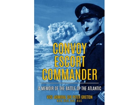 Livro Convoy Escort Commander A Memoir of the Battle of the Atlantic Submarine Warfare in World War Two de Peter Gretton (Inglês)
