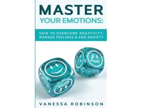 Livro Master Your Emotions How To Overcome Negativity, Manage Feelings Amp End Anxiety De Vanessa Robinson (inglês)