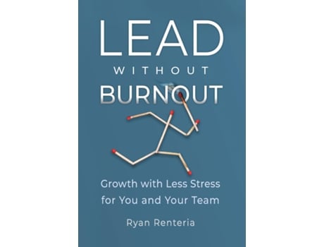 Livro Lead without Burnout Growth with Less Stress for You and Your Team de Ryan Renteria (Inglês)