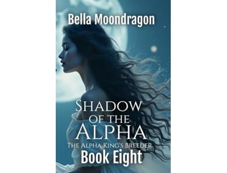 Livro Shadow of the Alpha The Alpha Kings Breeder Book 8 de Bella Moondragon (Inglês)
