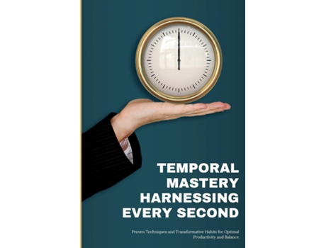 Livro Temporal Mastery Proven Techniques and Transformative Habits for Optimal Productivity and Balance de Alexander J Graham (Inglês)