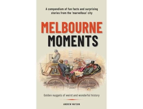 Livro Melbourne Moments A compendium of fun facts and surprising stories from the marvellous city de Andrew Watson (Inglês)