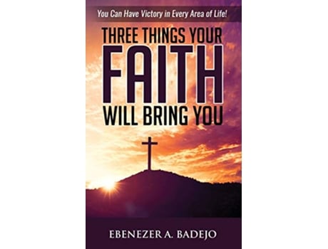 Livro Three Things Your Faith Will Bring You de Ebenezer Badejo (Inglês)
