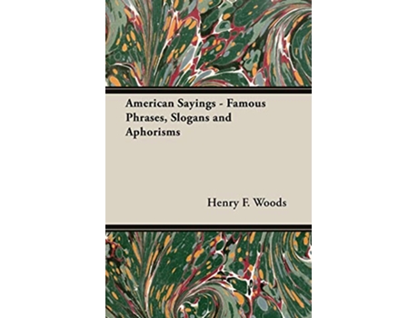 Livro American Sayings Famous Phrases Slogans and Aphorisms de Henry F Woods (Inglês)