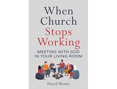 Livro When Church Stops Working Meeting With God in Your Living Room de David Wentz (Inglês)