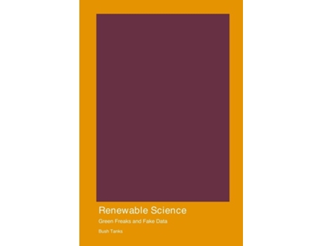 Livro Renewable Science Green Freaks and Fake Data de Bush Tanks (Inglês)
