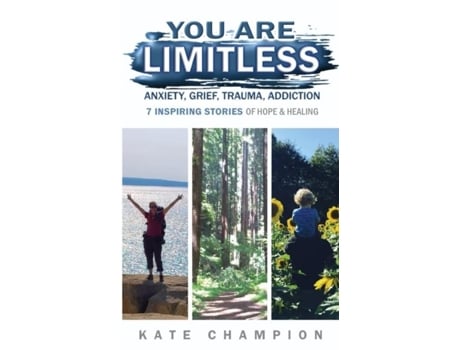 Livro You Are Limitless Anxiety, Grief, Trauma, Addiction - 7 Inspiring Stories of Hope amp Healing de Kate Champion (Inglês)